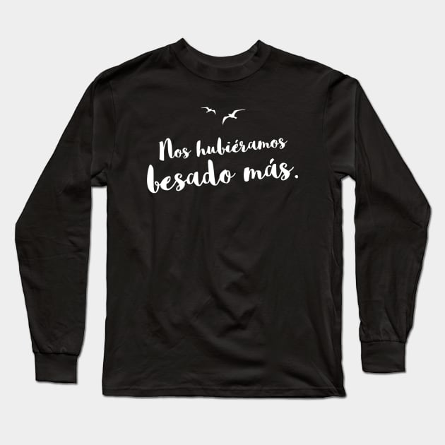 Nos hubiéramos besado más, "we could kiss more", spanish quote, hablamos del amor series. Long Sleeve T-Shirt by VISUALIZED INSPIRATION